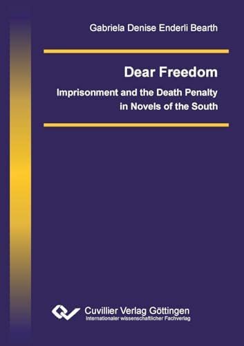 Buy Dear Freedom. Imprisonment and the Death Penalty in Novels of the ...