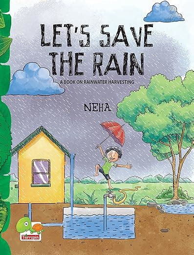 Let’s Save the Rain: A book on rainwater harvesting eBook : Neha ...