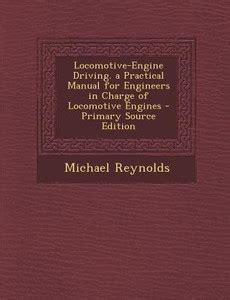 Locomotive-Engine Driving. a Practical Manual for Engineers in Charge ...
