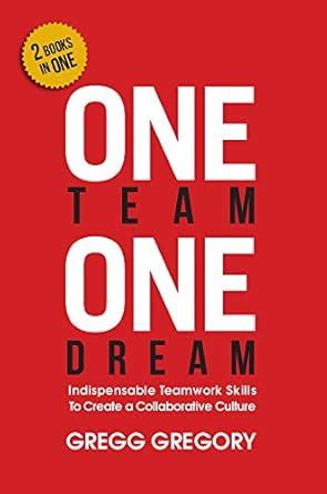 One Team, One Dream: Indispensable Teamwork Skills to Create a ...