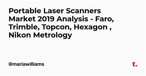 Portable Laser Scanners Market 2019 Analysis - Faro, Trimble, Topcon ...