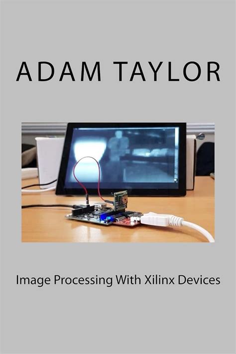 Image Processing With Xilinx Devices eBook : Taylor, Adam: Amazon.in ...