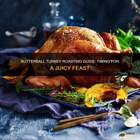 Butterball Turkey Roasting Guide: Timing For A Juicy Feast | ShunGrill