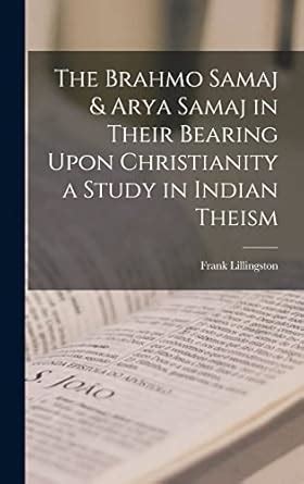 Buy The Brahmo Samaj & Arya Samaj in Their Bearing Upon Christianity a ...
