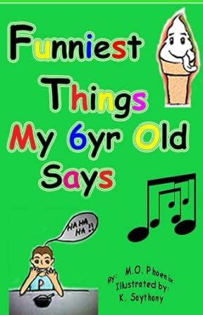 Funniest Things My 6yr Old Says (Funniest Things Kids say Book 1) eBook ...