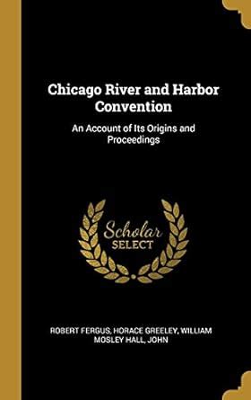 Buy Chicago River and Harbor Convention: An Account of Its Origins and ...