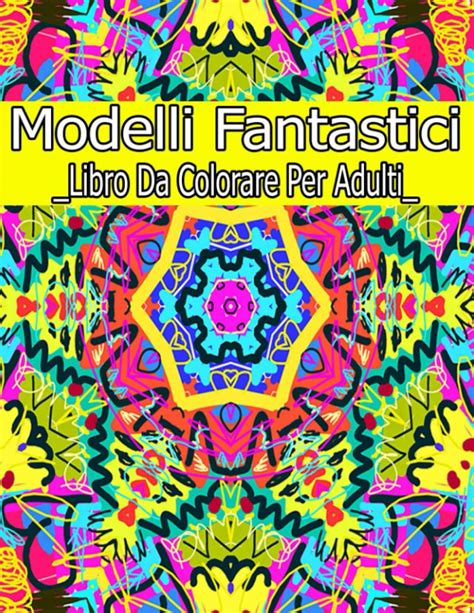 Buy modelli fantastici libro da colorare per adulti: modelli fantastici ...