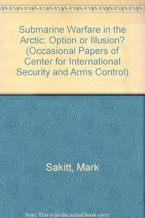 Submarine Warfare in the Arctic: Option or Illusion? (Occasional Papers ...