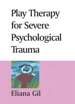 Buy Play Therapy for Severe Psychological Trauma Book Online at Low ...