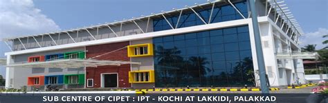 Sub centre of CIPET : IPT - Kochi at Lakkidi, Palakkad | Centres ...