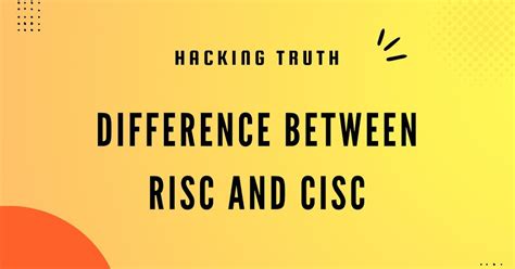 Difference between RISC and CISC | Hacking Truth.in