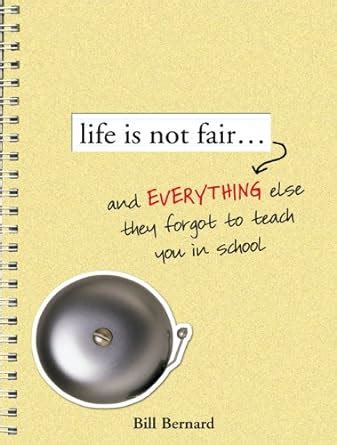 Life Is Not Fair...: And Everything Else They Forget to Teach in School ...