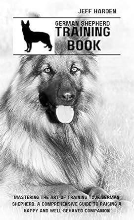 German shepherd training book : Mastering the art of training your ...