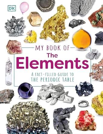 My Book of the Elements: A Fact-Filled Guide to the Periodic Table ...