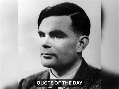Quote of the day by Alan Turing: 'A computer would deserve to be called ...