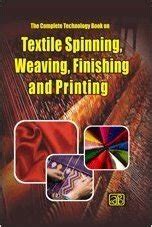 The Complete Technology Book on Textile Spinning, Weaving, Finishing ...