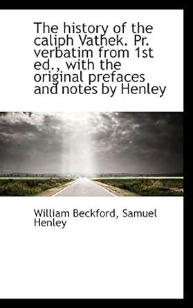 The History of the Caliph Vathek. PR. Verbatim from 1st Ed., with the ...