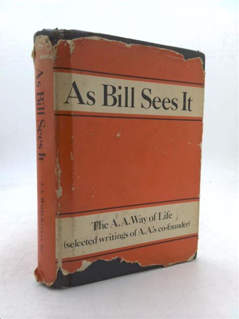 As Bill Sees It: Selected Writings of the Alcoholics Anonymous Co ...