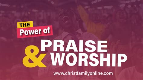 The power of praise and worship - Christ Family