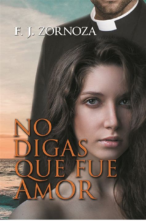 No Digas Que Fue Amor (Spanish Edition) eBook : Zornoza, F.J.: Amazon ...