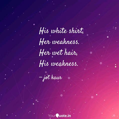 His white shirt, Her wea... | Quotes & Writings by jot kaur | YourQuote