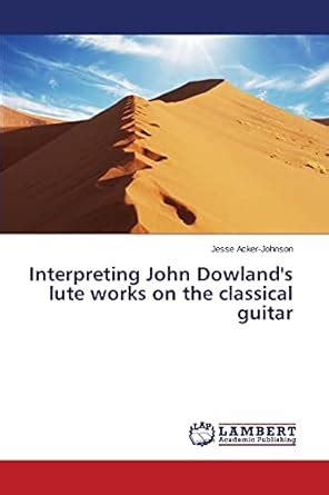 Buy Interpreting John Dowland's lute works on the classical guitar Book ...