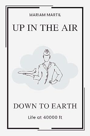 Up in the Air Down to Earth : Life at 40000 ft eBook : Martil, Mariam ...