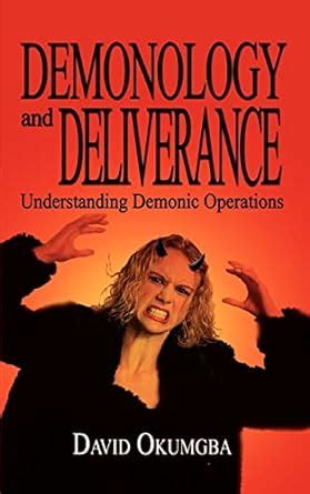 Demonology and Deliverance: Understanding Demonic Operations : Okumgba ...