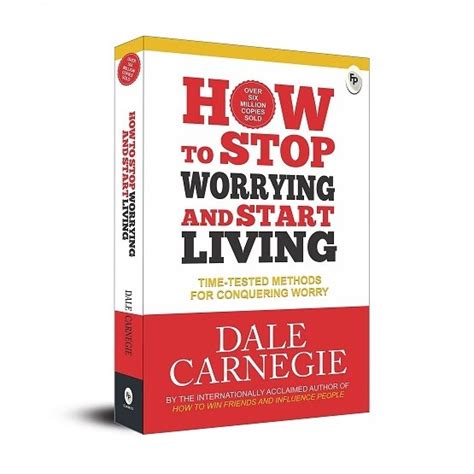How To Stop Worrying And Start Living: Time-Tested Methods For ...