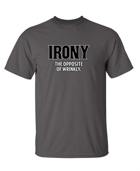 Irony Opposite Of Wrinkly Sarcasm Laughs Graphic Tees Fun Novelty Jokes ...