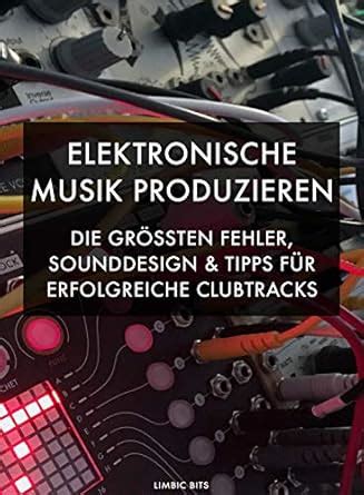 Elektronische Musik produzieren: Die größten Fehler, Sounddesign und ...