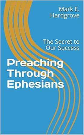 Preaching Through Ephesians: The Secret to Our Success eBook ...