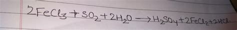Balanced the chemical equation Fecl3+so2+H2o→H2so4+fecl2+Hcl - Brainly.in