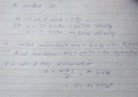 The velocity of an object of mass 10 kg changes from 36 km/hr to 72 km ...