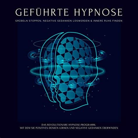 Grübeln stoppen, negative Gedanken loswerden & innere Ruhe finden: Das ...