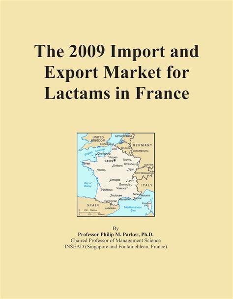 The 2009 Import and Export Market for Lactams in France : Amazon.in: Books