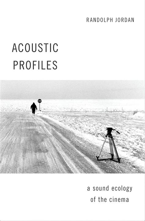 Acoustic Profiles: A Sound Ecology of the Cinema (OXFORD MUSIC/MEDIA ...