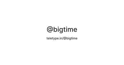 @bigtime — Teletype