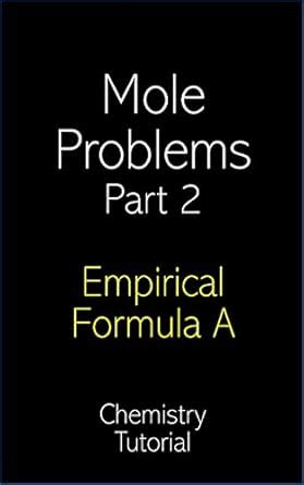 Mole Problems - Part II Empirical Formula A: Chemistry Tutorial eBook ...