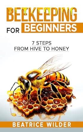 Beekeeping for Beginners: 7 Steps from Hive to Honey eBook : Wilder ...