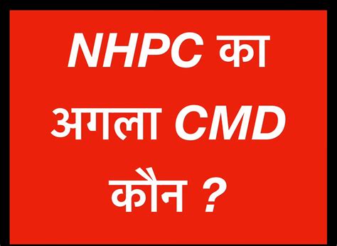 Race for NHPC CMD Post Heats Up, Interview Calls Expected Next Month!
