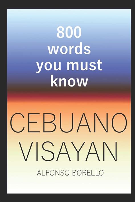 Alfonso Borello Cebuano Visayan: 800 Words You Must Know Cebuano India ...