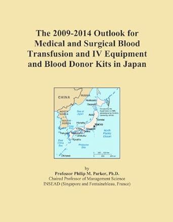 The 2009-2014 Outlook for Medical and Surgical Blood Transfusion and IV ...