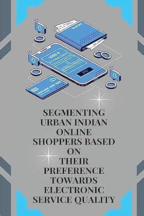 Buy Segmenting Urban Indian Online Shoppers Based on Their Preference ...