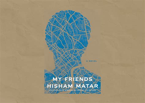 Hisham Matar’s Tale of Friends and ‘Fathers’