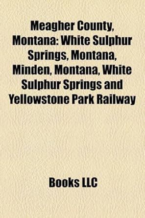 Buy Meagher County, Montana: White Sulphur Springs, Montana, Minden ...