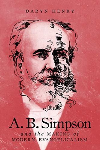 A.B. Simpson and the Making of Modern Evangelicalism (McGill-Queen's ...