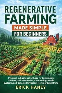 Regenerative Farming Made Simple for Beginners: Practical Indigenous ...