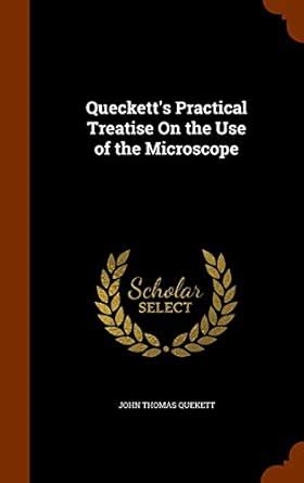 Queckett's Practical Treatise On the Use of the Microscope : Quekett ...