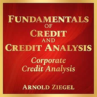 Fundamentals of Credit and Credit Analysis: Corporate Credit Analysis ...